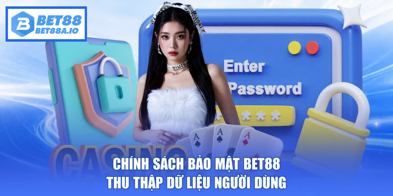 Chính sách bảo mật Bet88 thu thập dữ liệu người dùng