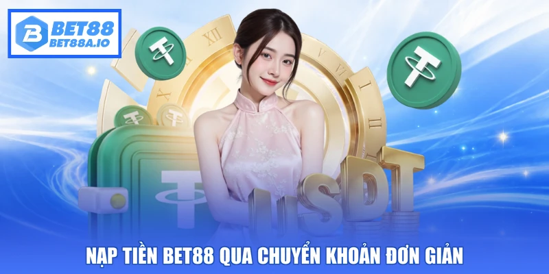 Nạp tiền Bet88 qua chuyển khoản đơn giản