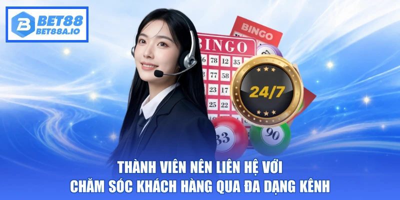 Thành viên nên liên hệ với chăm sóc khách hàng qua đa dạng kênh